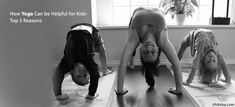 How Yoga Can Be Helpful For Kids- Top 5 Reasons