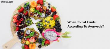 Know When To Eat Fruits According To Ayurveda
